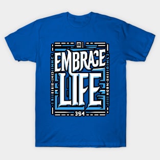 EMBRACE LIFE - TYPOGRAPHY INSPIRATIONAL QUOTES T-Shirt